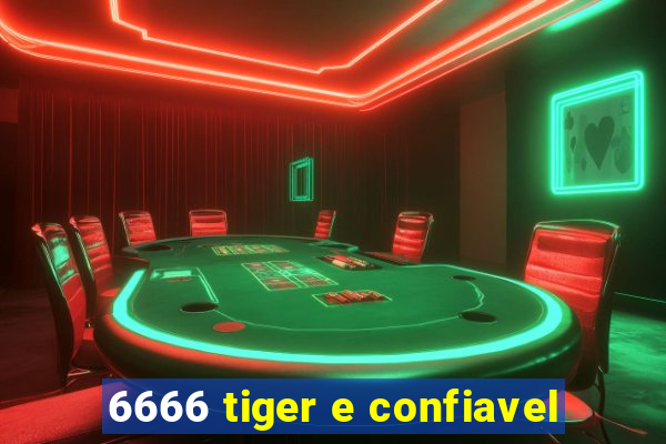 6666 tiger e confiavel